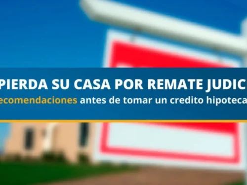 NO pierda su casa por remate judicial: 10 recomendaciones antes de tomar un crédito hipotecario